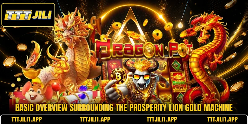 Basic overview surrounding the prosperity lion gold machine