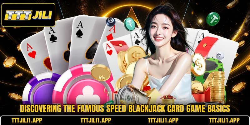 Discovering the famous speed blackjack card game basics