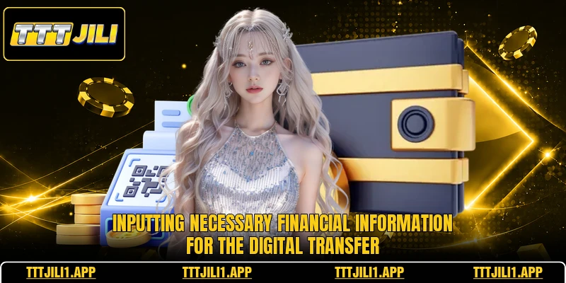 Inputting necessary financial information for the digital transfer