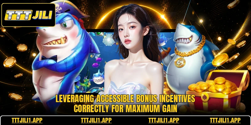 Leveraging accessible bonus incentives correctly for maximum gain