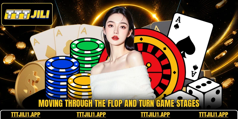 Moving through the flop and turn game stages