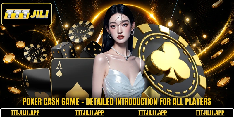 Poker Cash Game - Detailed Introduction For All Players