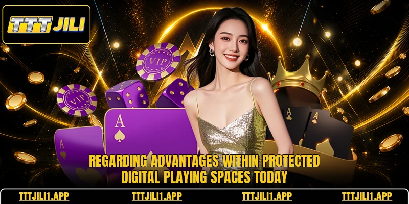 Regarding advantages within protected digital playing spaces today