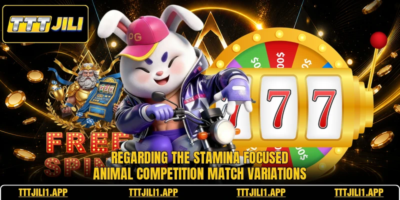Regarding the stamina focused animal competition match variations