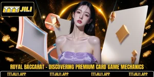 Royal Baccarat - Discovering Premium Card Game Mechanics