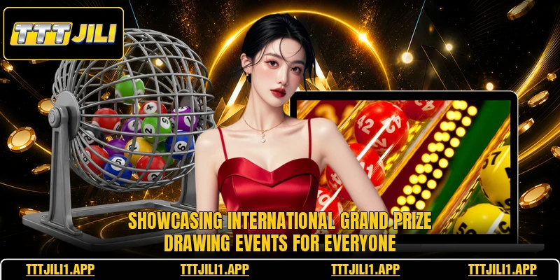 Showcasing international grand prize drawing events for everyone