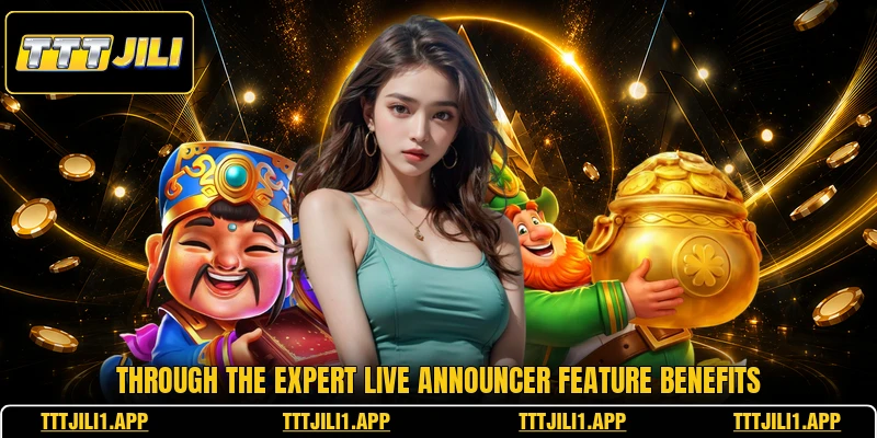 Through the expert live announcer feature benefits